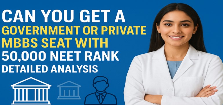 Can You Get a Government or Private MBBS Seat with 50,000?NEET Rank? Detailed Analysis